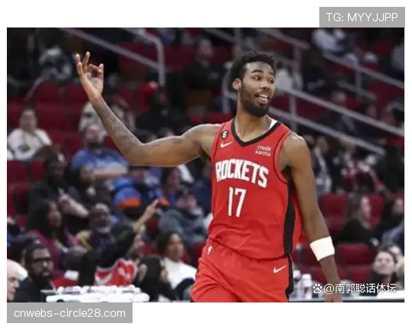 火箭伊森四战12次抢断比肩奥拉朱旺，防守端价值凸显